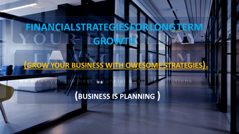 FINANCIAL STRATEGIES FOR LONG TERM GROWTH.